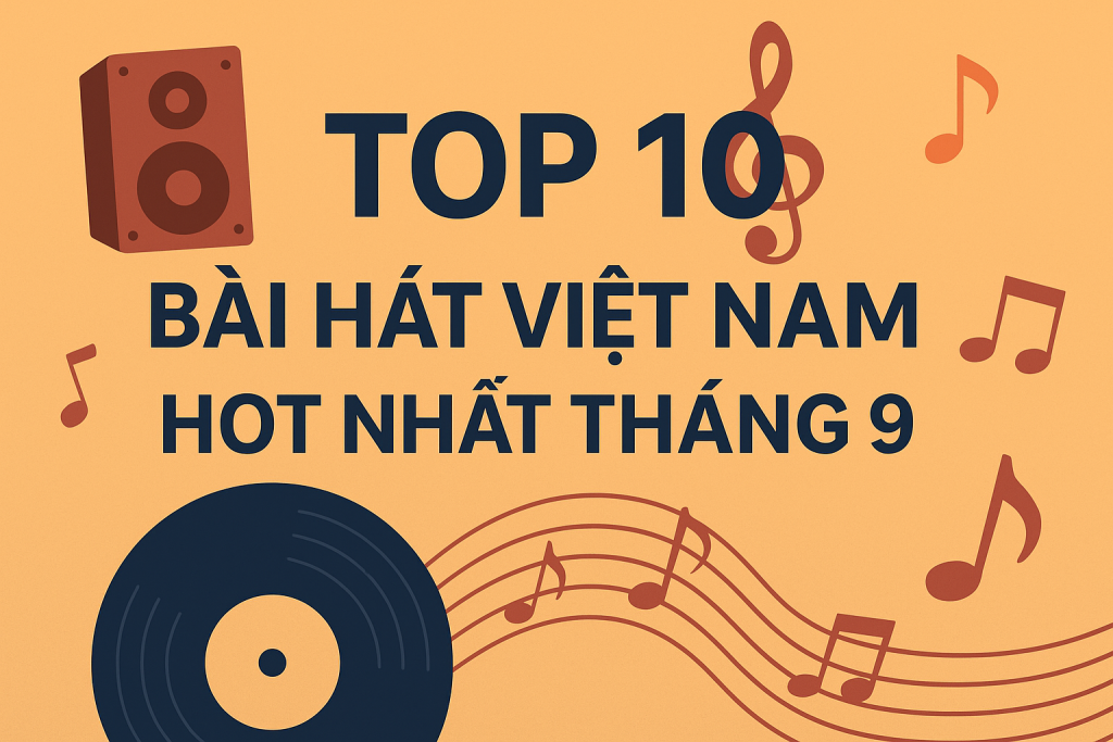 Danh sách Top 10 ca khúc nổi bật
